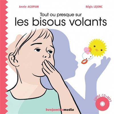 Tout ou presque sur les bisous volants | Annie Agopian, Regis Lejonc, Annie Agopian, Bertrand Bonnefon, Thierry Cestac, Stephane Erny, Bertrand Bonnefon, Thierry Cestac, Stephane Erny