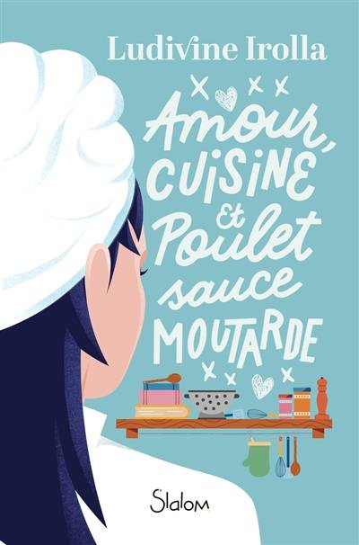 Amour, cuisine et poulet sauce moutarde | Ludivine Irolla, Emilie Collet