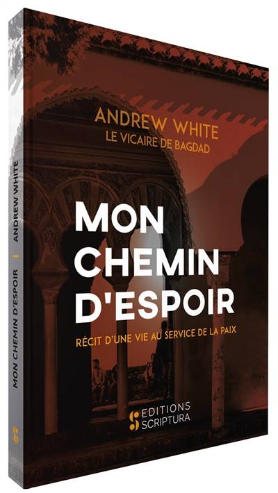 Mon chemin d'espoir : récit d'une vie au service de la paix | Andrew White, Michael Nazir-Ali, Alain Bouffartigues