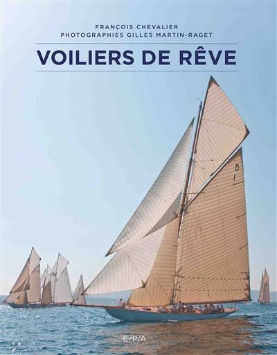 Voiliers de rêve | Francois Chevalier, Gilles Martin-Raget