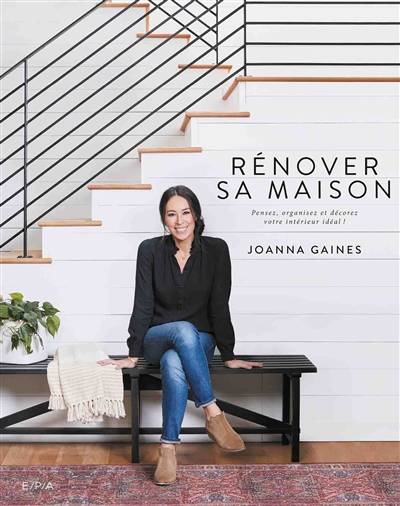 Rénover sa maison : pensez, organisez et décorez votre intérieur idéal ! | Joanna Gaines, Cillero & De Motta