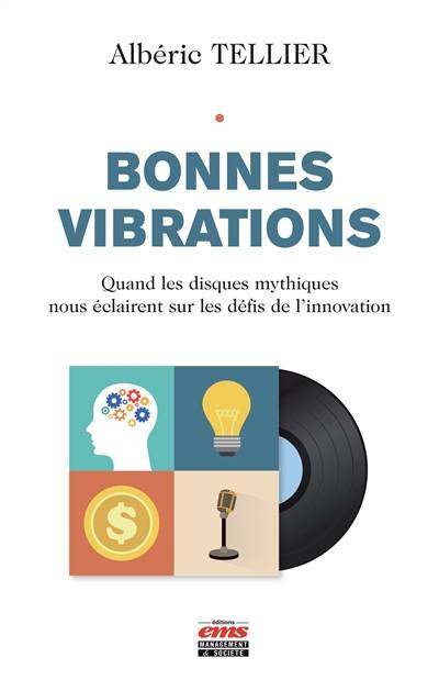 Bonnes vibrations : quand les disques mythiques nous éclairent sur les défis de l'innovation | Alberic Tellier