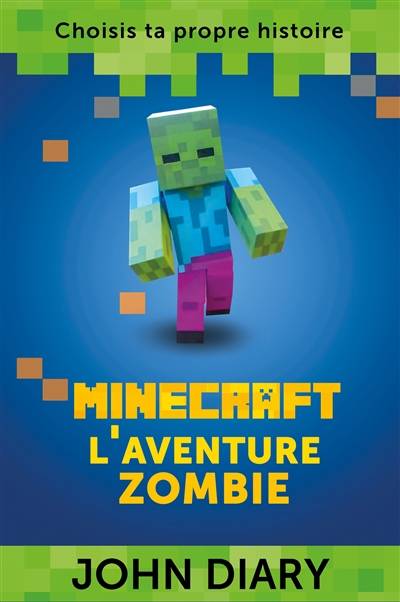 Minecraft : l'aventure zombie : choisis ta propre histoire | John Diary, Fanny Montas