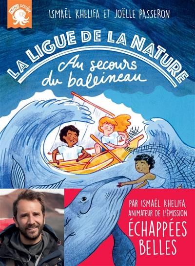 La Ligue de la nature. Au secours du baleineau | Ismael Khelifa, Joelle Passeron