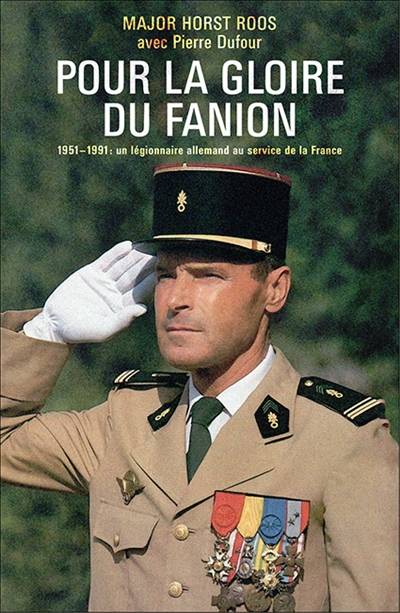 Pour la gloire du fanion : 1951-1991 : un légionnaire allemand au service de la France | Horst Roos, Pierre Dufour