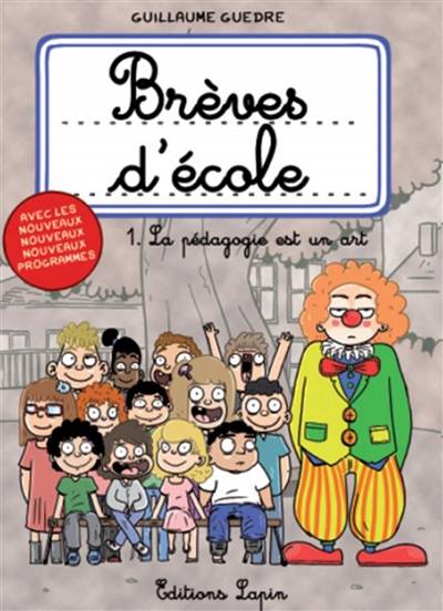 Brèves d'école. Vol. 1. La pédagogie est un art | Guillaume Guedre