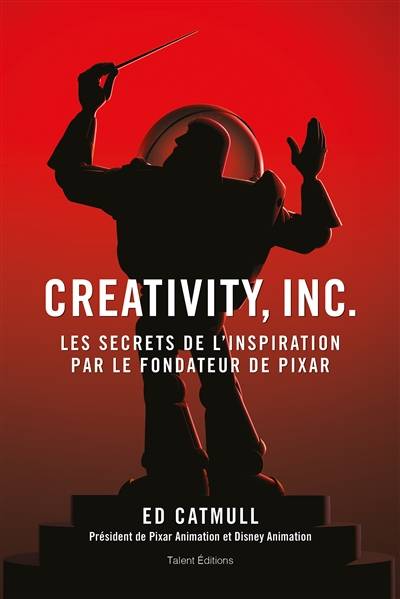 Creativity, Inc. : les secrets de l'inspiration par le fondateur de Pixar | Edwin Catmull, Amy Wallace, Anne Confuron