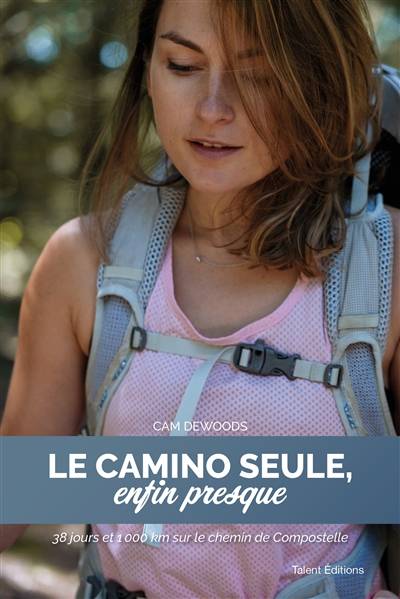 Le camino seule, enfin presque : 38 jours et 1.000 km sur le chemin de Compostelle | Cam Dewoods