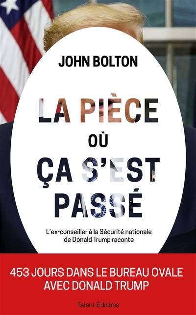 La pièce où ça s'est passé : mémoires de la Maison Blanche : l'ex-conseiller à la Sécurité nationale de Donald Trump raconte | John Bolton, Grégory Berge, Olivier Bougard, Jehanne Henin, Yannick Brolles