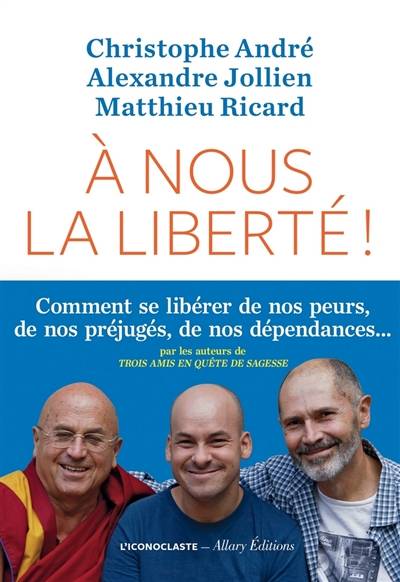 A nous la liberté ! | Christophe André, Alexandre Jollien, Matthieu Ricard