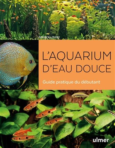 L'aquarium d'eau douce : guide pratique du débutant | Patrick Louisy, Denis Terver