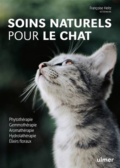 Soins naturels pour le chat : phytothérapie, gemmothérapie, aromathérapie, hydrolathérapie, élixirs floraux | Francoise Heitz