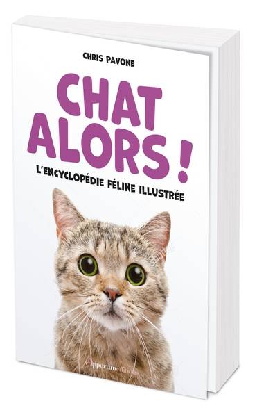 Chat alors ! : l'encyclopédie féline illustrée | Chris Pavone