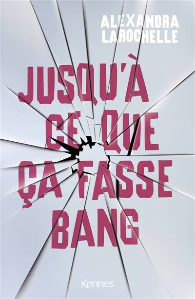 Jusqu'à ce que ça fasse bang | Alexandra Larochelle