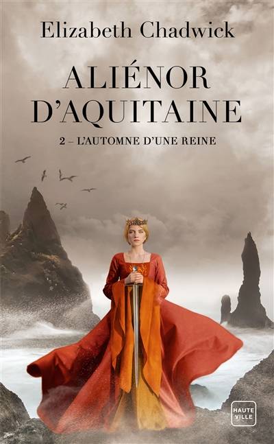 Aliénor d'Aquitaine. Vol. 2. L'automne d'une reine | Elizabeth Chadwick, Alain Sainte-Marie