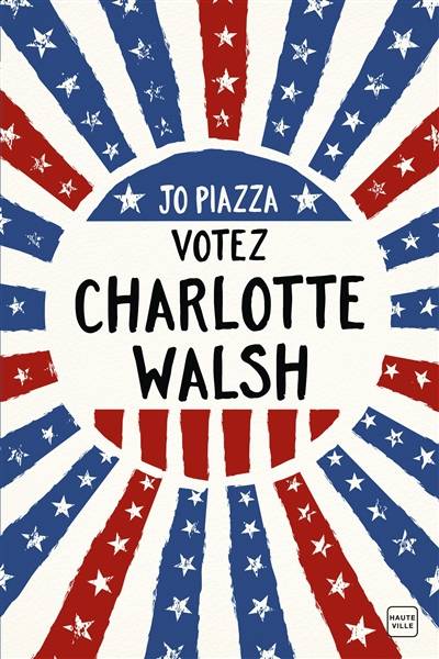 Votez Charlotte Walsh | Jo Piazza, Joelle Touati