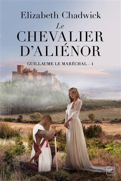 Guillaume le Maréchal. Vol. 1. Le chevalier d'Aliénor | Elizabeth Chadwick