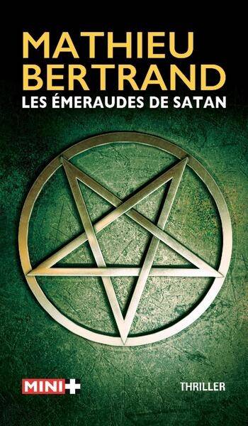 Les émeraudes de Satan : thriller | Mathieu Bertrand