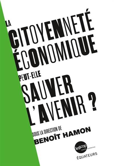 La citoyenneté économique peut-elle sauver l'avenir ? | Benoit Hamon, Confederation generale des societes cooperatives ouvrieres de production (France), Jacques Landriot