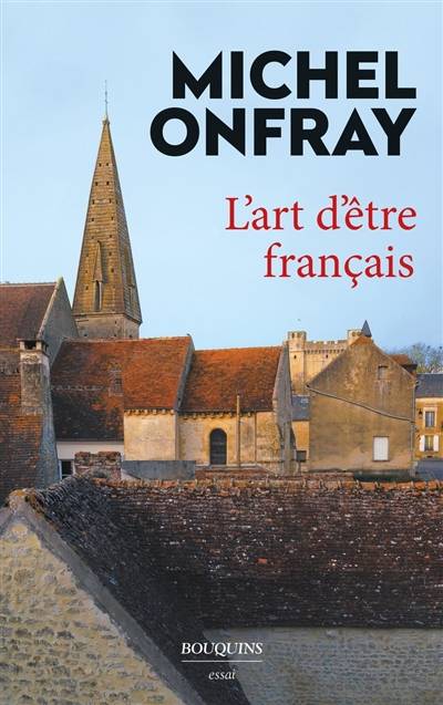 L'art d'être français : lettres à de jeunes philosophes : essai | Michel Onfray