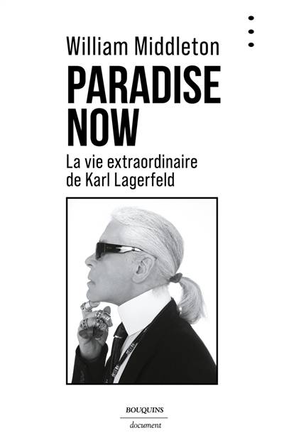 Paradise now : la vie extraordinaire de Karl Lagerfeld | William Middleton, Anne Rabinovitch