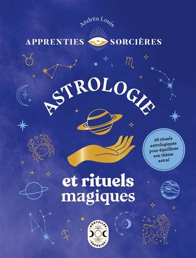 Astrologie et rituels magiques : 26 rituels astrologiques pour équilibrer son thème astral | Andrea Louis