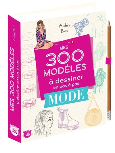 Mes 300 modèles à dessiner en pas à pas : mode | Audrey Bussi