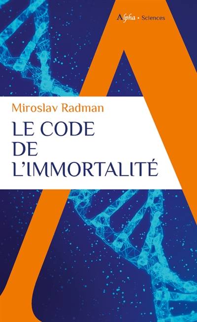 Le code de l'immortalité : la découverte qui pourrait prolonger nos vies | Miroslav Radman, Jean-Noel Mouret