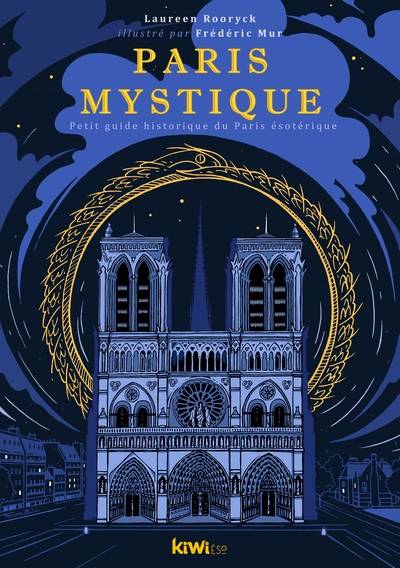 Paris mystique : petit guide historique du Paris ésotérique | Laureen Rooryck, Frederic Mur