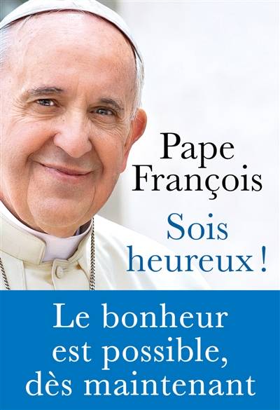 Sois heureux ! : le bonheur est possible, dès maintenant | Francois, Samuel Sfez, Libreria Editrice Vaticana