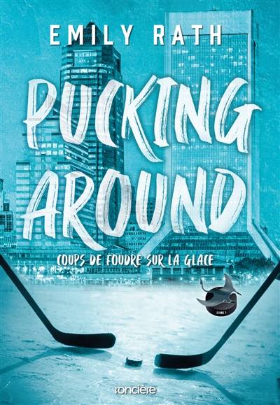 Pucking around. Vol. 1. Coups de foudre sur la glace | Emily Rath, Pauline Buscail