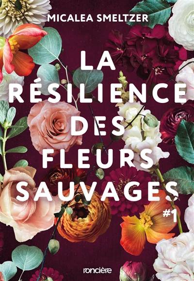 La résilience des fleurs sauvages. Vol. 1 | Micalea Smeltzer, Barbara Versini