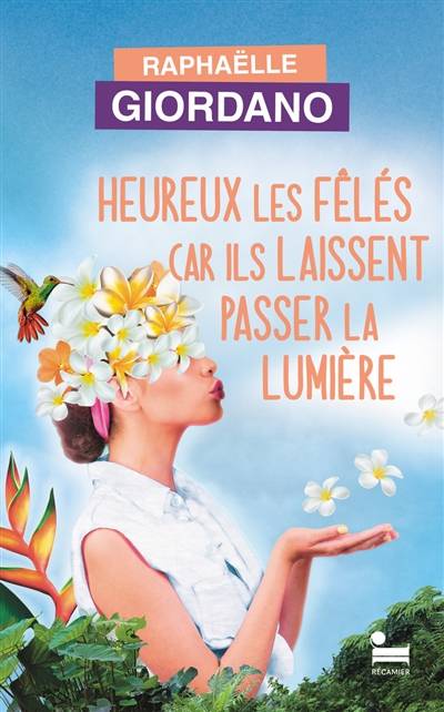 Heureux les fêlés car ils laissent passer la lumière | Raphaelle Giordano