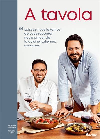 A tavola : 70 recettes & accords vins : restaurant Racines | Ugo Federico, Francesco Cury, Alexandre Bibaut, Vincent Engel