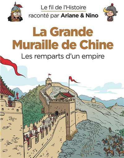 Le fil de l'histoire raconté par Ariane & Nino. La Grande Muraille de Chine : les remparts d'un empire | Fabrice Erre, Sylvain Savoia