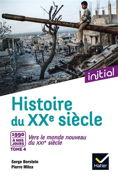 Histoire du XXe siècle. Vol. 4. Vers le monde nouveau du XXIe siècle : 1990 à nos jours | Serge Berstein, Pierre Milza