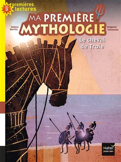 Ma première mythologie. Vol. 4. Le cheval de Troie | Helene Kerillis, Gregoire Vallancien