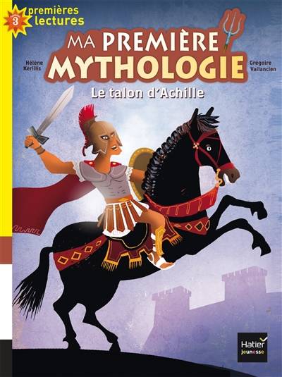 Ma première mythologie. Vol. 6. Le talon d'Achille | Hélène Kérillis, Homère, Grégoire Vallancien