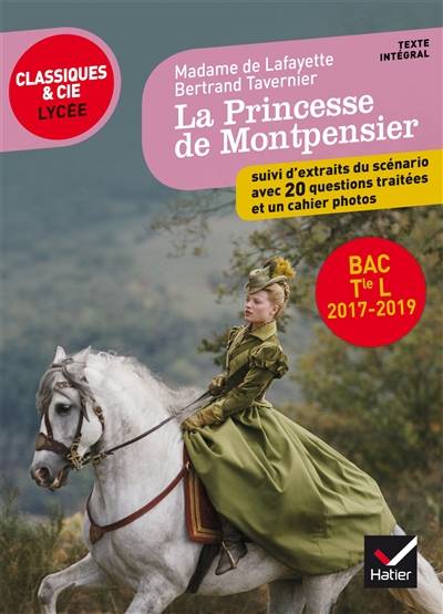 La princesse de Montpensier : texte intégral. La princesse de Montpensier : extraits du scénario du film : avec 20 questions traitées et un cahier photos pour la préparation du bac littérature terminale L 2017-2019 | Marie-Madeleine Pioche de La Vergne comtesse de La Fayette, Bertrand Tavernier, Isabelle Lasfargue-Galvez