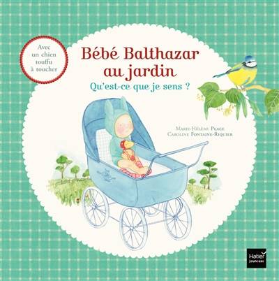 Bébé Balthazar au jardin : qu'est-ce que je sens ? | Marie-Helene Place, Caroline Fontaine-Riquier