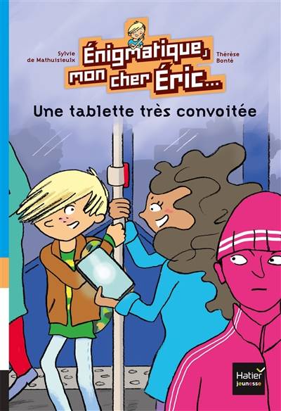 Enigmatique, mon cher Eric. Vol. 1. Une tablette très convoitée | Sylvie de Mathuisieulx, Therese Bonte