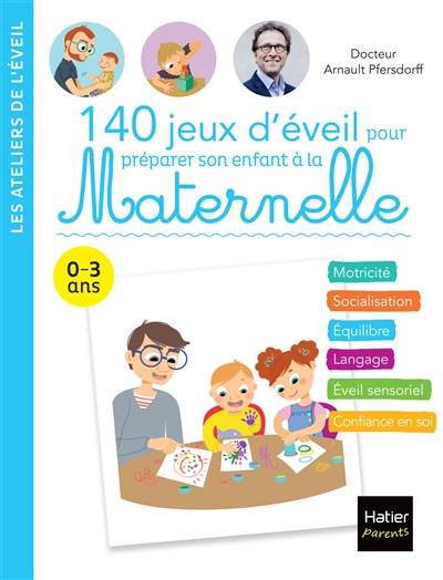 140 jeux d'éveil pour préparer son enfant à la maternelle : 0-3 ans | Arnault Pfersdorff, Adéjie