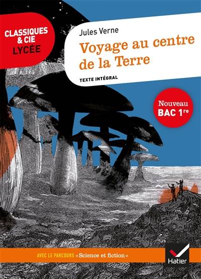 Voyage au centre de la Terre (1864) : texte intégral suivi d'un dossier nouveau bac | Jules Verne, Florian Pennanech