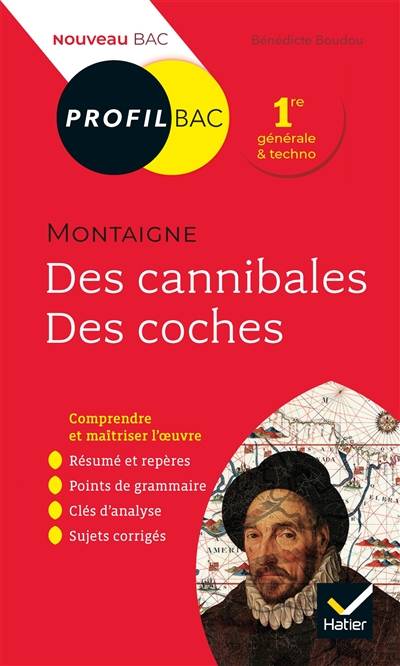 Michel de Montaigne, Des cannibales, Des coches (1580-1588) : 1re générale & techno : nouveau bac | Bénédicte Boudou