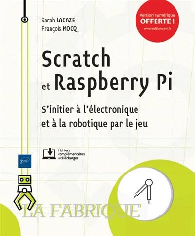 Scratch et Raspberry Pi : s'initier à l'électronique et à la robotique par le jeu | Sarah Lacaze, Francois Mocq