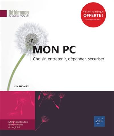 Mon PC : choisir, entretenir, dépanner, sécuriser | Eric Thomas