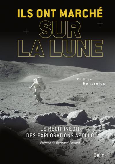 Ils ont marché sur la Lune : le récit inédit des explorations Apollo | Philippe Henarejos, Bertrand Piccard