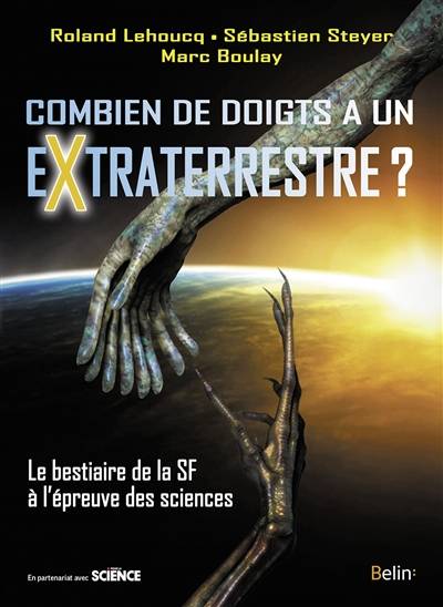 Combien de doigts a un extraterrestre ? : le bestiaire de la SF à l'épreuve des sciences | Roland Lehoucq, Sebastien Steyer, Marc Boulay