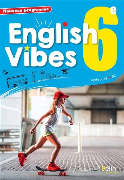 English vibes 6e, cycle 3, A1-A2 : nouveau programme | Rebecca Dahm, Blandine Chateauneuf, Laurence Cousty