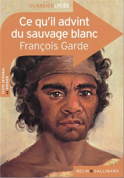 Ce qu'il advint du sauvage blanc : texte intégral et dossier | François Garde, Elsa Rouvière